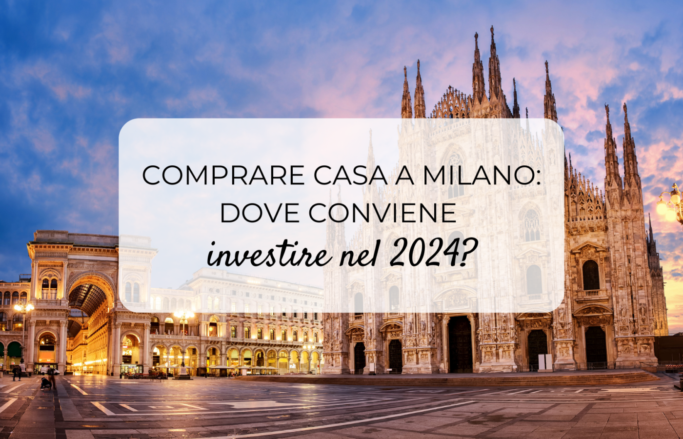 Comprare casa a Milano: dove conviene investire nel 2024?